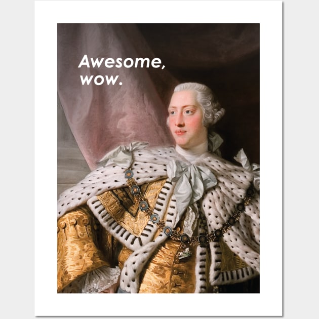 King George III "Awesome, wow" Hamilton quote & portrait Wall Art by ErinIsBatgirl